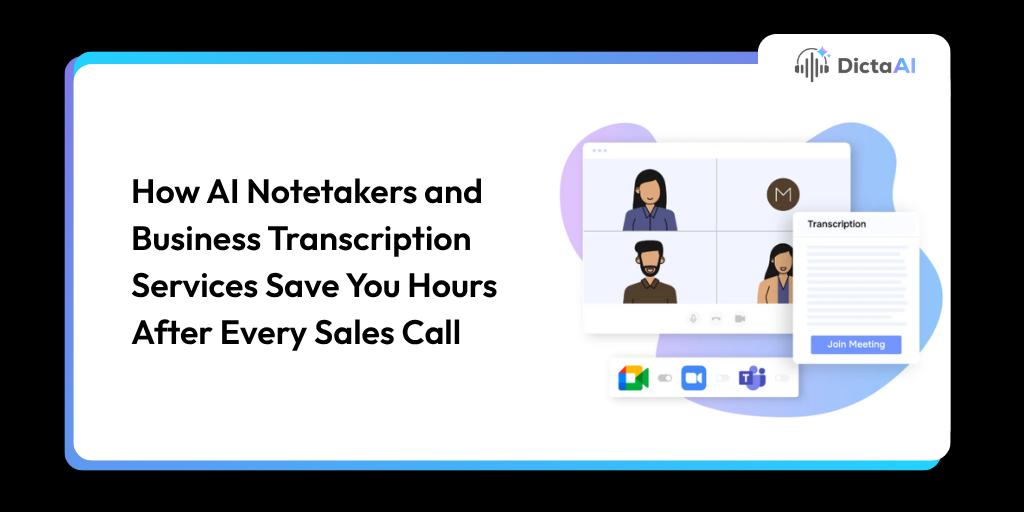 How AI Notetakers and Business Transcription Services Save You Hours After Every Sales Call